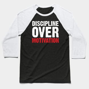 Discipline Over Motivation Baseball T-Shirt